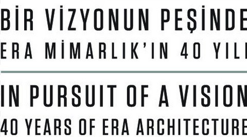 Bir Vizyonun Peşinde: ERA Mimarlık’ın 40 Yılı