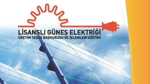 Lisanslı Güneş Elektriği Üretim Tesisi Başvurusu ve İşlemler Eğitimi