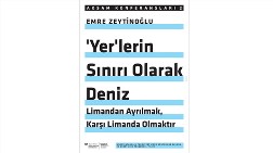 "Yer'lerin Sınırı Olarak Deniz: Limandan Ayrılmak, Karşı Limanda Olmaktır"