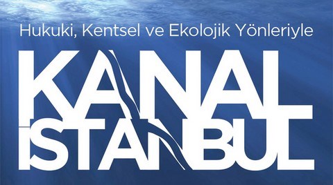 "Hukuki, Ekolojik, Kentsel Yönleriyle Kanal İstanbul"