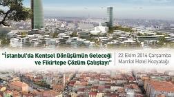 İstanbul'da Kentsel Dönüşümün Geleceği ve Fikirtepe Çözüm Çalıştayı
