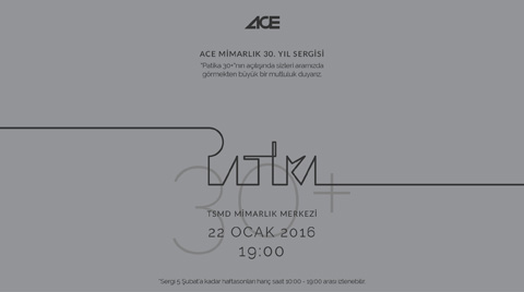 ACE Mimarlık 30. Yıl Sergisi : Patika 30+