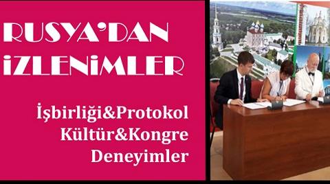 Rusya'dan İzlenimler: İşbirliği&Protokol, Kültür&Kongre, Deneyimler