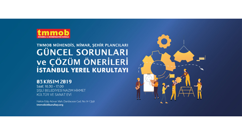 TMMOB Mühendis, Mimar ve Şehir Plancılarının Güncel Sorunları ve Çözüm Önerileri İstanbul Yerel Kurultayı