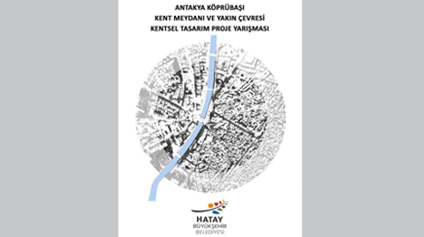 Antakya Köprübaşı Kent Meydanı ve Yakın Çevresi Kentsel Tasarım Proje Yarışması
