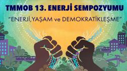 TMMOB 13. Enerji Sempozyumu Sonuç Bildirgesi Açıklandı