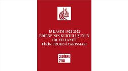 25 Kasım 1922 - 2022 Edirne’nin Kurtuluşunun 100. Yılı Anıtı Fikir Projesi Yarışması