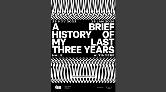 A Brief History of My Last Three Years