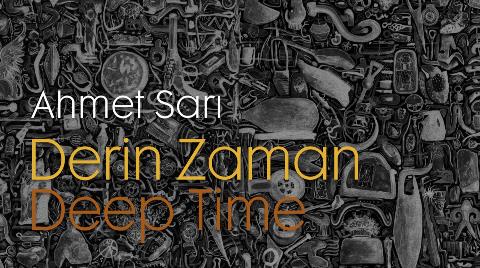 Ahmet Sarı'nın Kişisel Sergisi: DEEP TIME