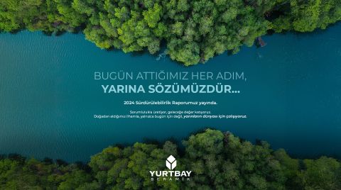 Yurtbay Seramik 2024 Sürdürülebilirlik Raporu’nu Yayınladı